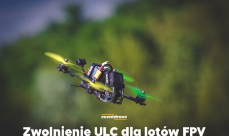 Nowe zwolnienie ULC dla lotów FPV w 2026 – co musisz wiedzieć jako pilot drona